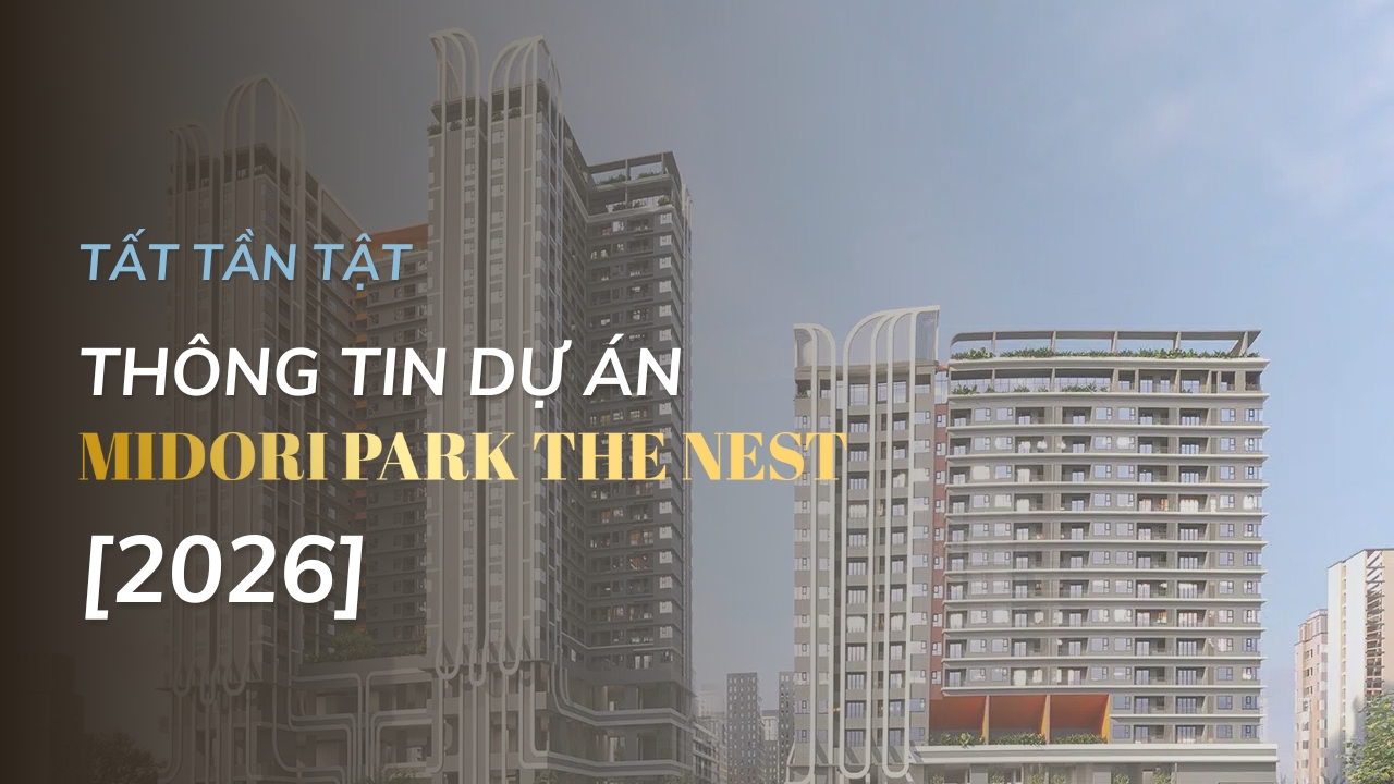The Nest Midori Park [2026] – Tất tần tật thông tin